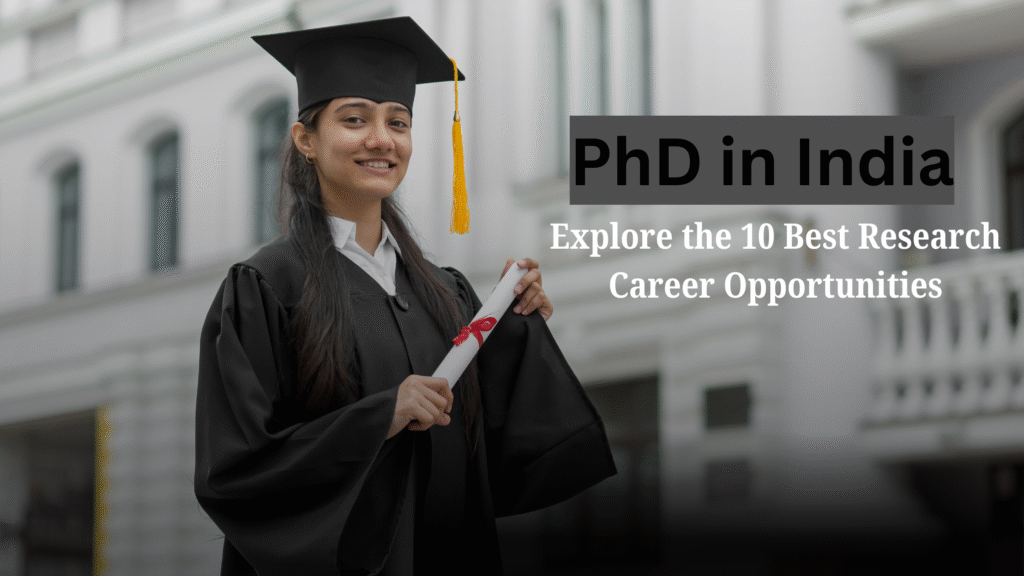 PhD in India researcher exploring top research career opportunities in universities, government, and industry.